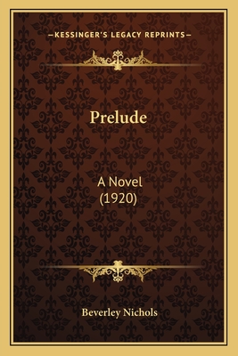 Prelude: A Novel (1920) - Nichols, Beverley