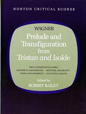 Prelude and Transfiguration from Tristan and Isolde - Wagner, Richard, and Bailey, Robert (Editor)