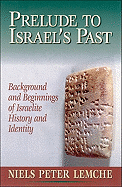 Prelude to Israel's Past: Background and Beginnings of Israelite History and Identity