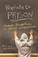 Prelude to Prison: Student Perspectives on School Suspension