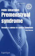 Premenstrual Syndrome: Recipes and Advice to Control Symptoms
