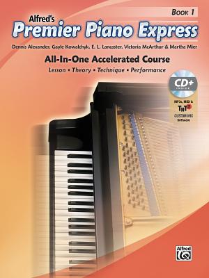 Premier Piano Express, Bk 1: All-In-One Accelerated Course, Book, CD-ROM & Online Audio & Software - Alexander, Dennis, PhD, Dsc, and Kowalchyk, Gayle, and Lancaster, E L