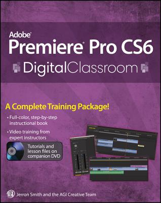 Premiere Pro Cs6 Digital Classroom - Smith, Jerron, and AGI Creative Team