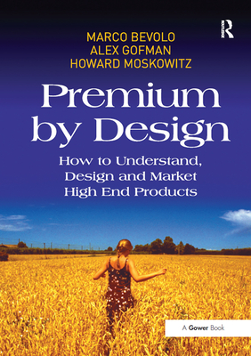 Premium by Design: How to Understand, Design and Market High End Products - Bevolo, Marco, and Gofman, Alex