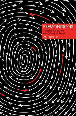 Premonitions: Selected Essays on the Culture of Revolt - Thompson, Ak