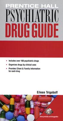 Prentice Hall Psychiatric Drug Guide - Trigoboff, Eileen, R.N., and Wilson, Billie Ann, Ph.D., MS, Ba, RN, and Shannon, Margaret T