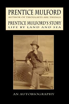 Prentice Mulford's Story: Life By Land and Sea - Mulford, Prentice