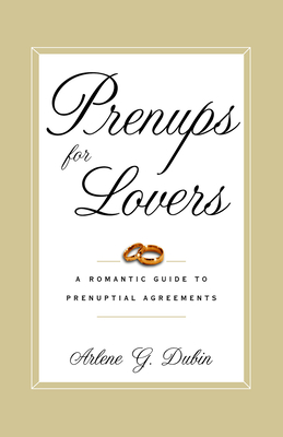 Prenups for Lovers: A Romantic Guide to Prenuptial Agreements - Dubin, Arlene