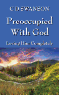 Preoccupied with God: Loving Him Completely