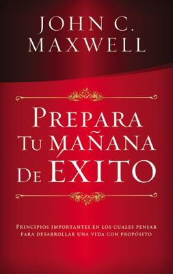 Prepara Tu Manana de Exito - Maxwell, John C