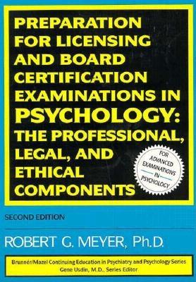 Preparation for Licensing and Board Certification Examinations in Psychology: The Professional Legal & Ethical Components - Meyer, Robert G, PhD, Abpp