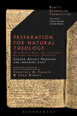 Preparation for Natural Theology: With Kant's Notes and the Danzig Rational Theology Transcript - Eberhard, Johann August, and Fugate, Courtney D (Translated by), and Hymers, John (Translated by)