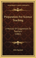 Preparation for Science Teaching: A Manual of Suggestions to Teachers (1882)