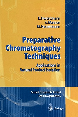 Preparative Chromatography Techniques: Applications in Natural Product Isolation - Hostettmann, Kurt, and Marston, Andrew, and Hostettmann, Maryse
