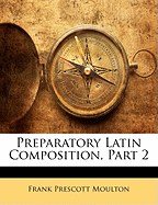 Preparatory Latin Composition, Part 2 - Moulton, Frank Prescott