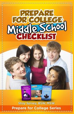 Prepare for College: Middle School Checklist - Spivey, Shay