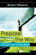 Prepare the Way (or Get Out of the Way!): 12 Issues That Will Make or Break the Church