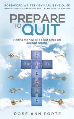 Prepare to Quit: Finding the Keys to a Spirit-Filled Life Beyond Alcohol - Forte, Rose Ann