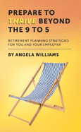 Prepare To Thrive Beyond The 9 To 5: Retirement planning strategies for you and your employer