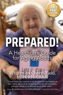 Prepared!: A Healthcare Guide for Aging Adults (Large Font Version For Easy Reading)