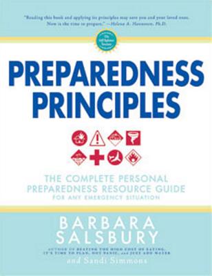 Preparedness Principles: The Complete Personal Preparedness Resource Guide for Any Emergency Situation - Salsbury, Barbara, and Simmons, Sandi