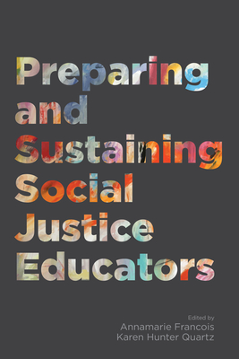 Preparing and Sustaining Social Justice Educators - Francois, Annamarie (Editor), and Quartz, Karen Hunter (Editor)