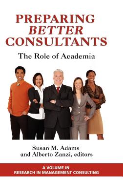 Preparing Better Consultants: The Role of Academia (Hc) - Adams, Susan (Editor), and Zanzi, Alberto (Editor)