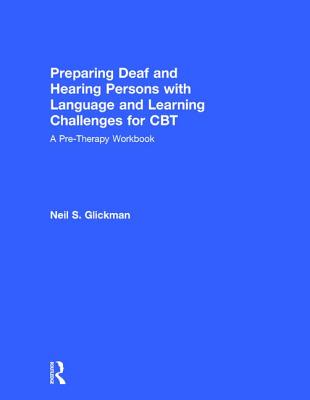 Preparing Deaf and Hearing Persons with Language and Learning Challenges for CBT: A Pre-Therapy Workbook - Glickman, Neil S.
