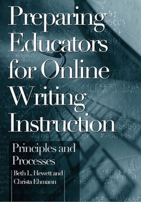 Preparing Educators for Online Writing Instruction: Principles and Processes - Hewett, Beth L, and Ehmann, Christa