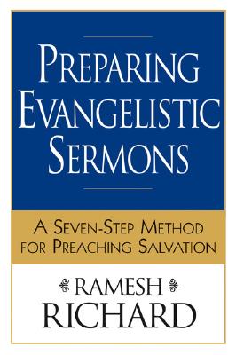 Preparing Evangelistic Sermons: A Seven-Step Method for Preaching Salvation - Richard, Ramesh, Th.D., PH.D.