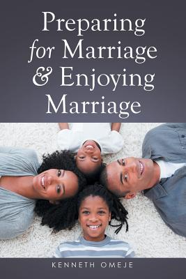 Preparing for Marriage & Enjoying Marriage - Omeje, Kenneth