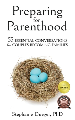 Preparing for Parenthood: 55 Essential Conversations for Couples Becoming Families - Dueger, Stephanie