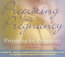 Preparing for Pregnancy: Prepare Your Mind and Body for the Amazing Journey of Conception