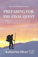 Preparing for the Final Quest: Essential Plans, Tools and Tasks to Develop Before Life's End