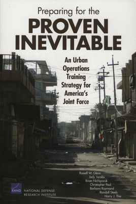 Preparing for the Proven Inevitable: An Urban Operations Training Strategy for America's Joint Force - Glenn, Russell W