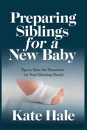 Preparing Siblings for a New Baby: Tips to Ease the Transition for Your Growing Family