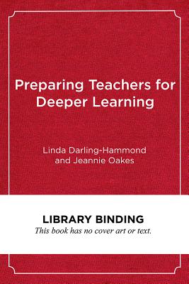 Preparing Teachers for Deeper Learning - Darling-Hammond, Linda, and Oakes, Jeannie