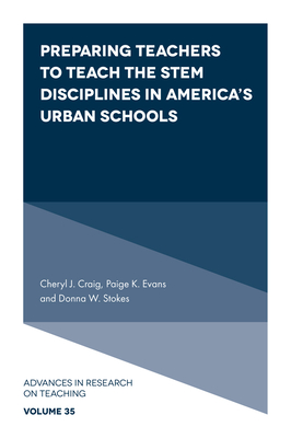 Preparing Teachers to Teach the Stem Disciplines in America's Urban Schools - Craig, Cheryl J, and Evans, Paige K, and Stokes, Donna W