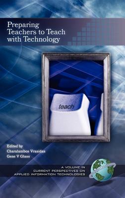 Preparing Teachers to Teach with Technology (Hc) - Vrasidas, Charalambos (Editor), and Glass, Gene (Editor)