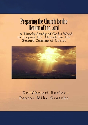 Preparing the Church for the Return of the Lord - Gratzke, Mike, and Butler, Christi