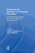 Preparing the Educator in Counselor Education: A Comprehensive Guide to Building Knowledge and Developing Skills
