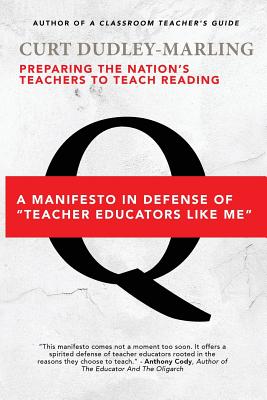 Preparing the Nation's Teachers to Teach Reading: A Manifesto in Defense of Teacher Educators Like Me - Dudley-Marling, Curt