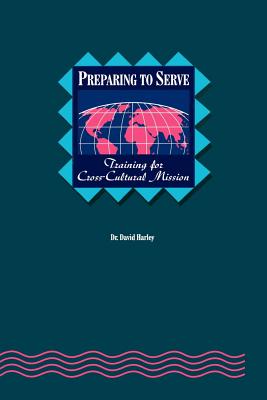 Preparing to Serve: Training for Cross-Cultural Mission - Harley, C David, and Harley, David