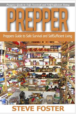 Prepper: Preppers Guide for Self-Sufficient Living to Make Your Life Easier and Household Hacks Bookset (Household Hacks, Survival Books, Prepping, Off Grid, Saving Life, Preppers Pantry) - Foster, Steve, and Stone, Alice, and Supplies, Prepper (Foreword by)