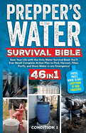 Prepper's Water Survival Bible: Save Your Life with the Only Water Survival Book You'll Ever Need! Complete Action Plan to Find, Harvest, Filter, Purify, and Store Water in any Emergency!