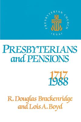 Presbyterians and Pensions - Brackenridge, R Douglas, and Boyd, Lois a
