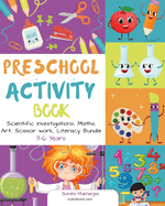 Preschool Activity Book: Scientific Investigation, Math, Art, Scissor Work, Literacy Bundle 3-6 Years