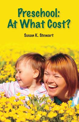 Preschool: At What Cost? - Stewart, Susan K