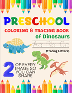 Preschool Coloring & Tracing Book of Dinosaurs: 2 of every image so you can share! Trace both upper and lowercase letters and color in alphabetical dinosaur images