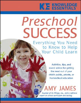 Preschool Success: Everything You Need to Know to Help Your Child Learn - James, Alison